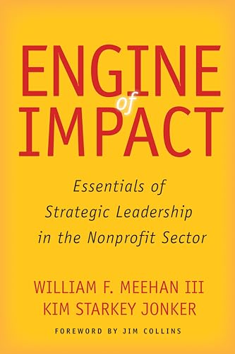 Engine of Impact: Essentials of Strategic Leadership in the Nonprofit Sector