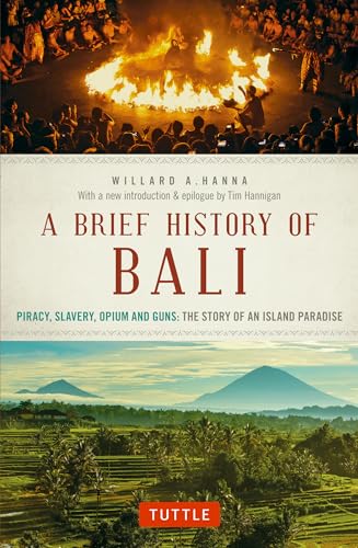 A Brief History Of Bali: Piracy, Slavery, Opium and Guns: The Story of an Island Paradise