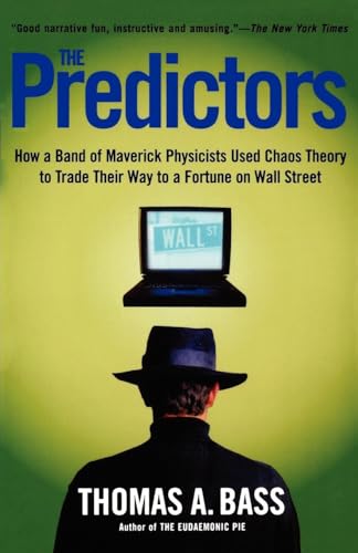 The Predictors: How a Band of Maverick Physicists Used Chaos Theory to Trade Their Way to a Fortune on Wall Street