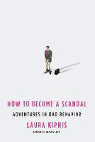 How to Become a Scandal: Adventures in Bad Behavior