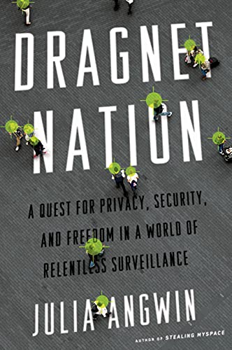 Dragnet Nation: A Quest for Privacy, Security, and Freedom in a World