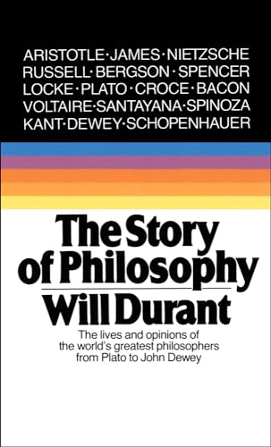 Story of Philosophy: The Lives and Opinions of the World's Greatest Philosophers