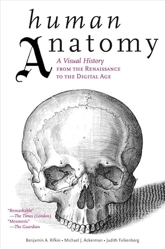 Human Anatomy: A Visual History from the Renaissance to the Digital Age