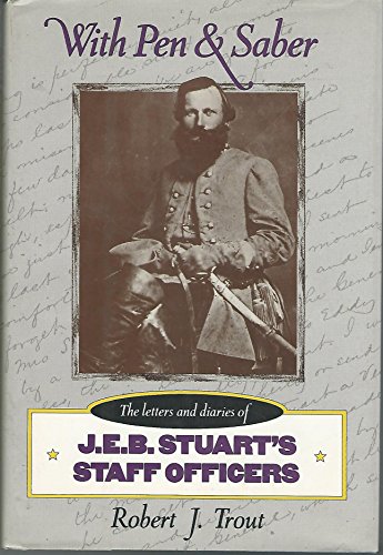 With Pen and Saber: Letters and Diaries of J.E.B.Stuart's Staff Officers