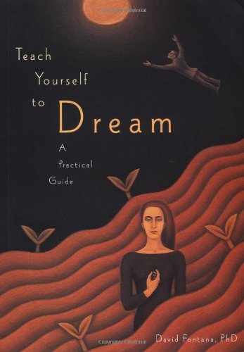 Teach Yourself to Dream: A Practical Guide to Unleashing the Power of
