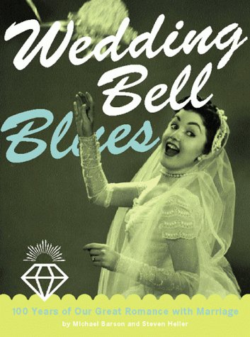 Wedding Bell Blues: A Guided Tour of America's Love Affair with Marriage