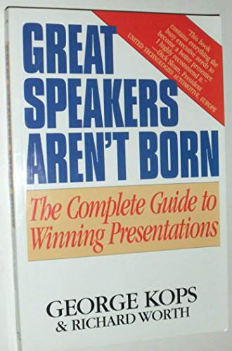 Great Speakers Aren't Born: Complete Guide to Winning Presentations