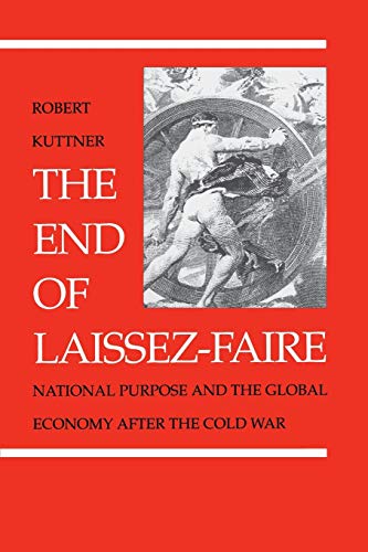 The End of Laissez-Faire: National Purpose and the Global Economy After the Cold War