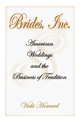 Brides, Inc.: American Weddings and the Business of Tradition