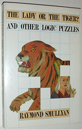 The Lady or the Tiger? and Other Logic Puzzles: Including a