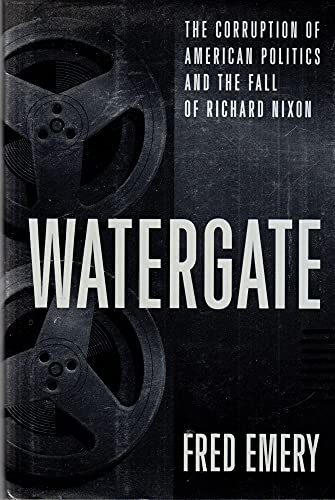 Watergate:: The Corruption of American Politics and the Fall of Richard Nixon