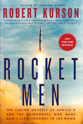 Rocket Men: The Daring Odyssey of Apollo 8 and the Astronauts Who Made Man's First Journey to the Moon