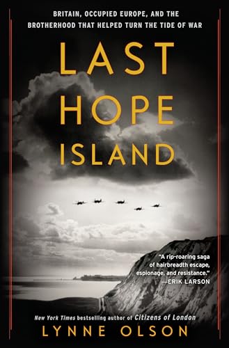 Last Hope Island: Britain, Occupied Europe, and the Brotherhood That Helped Turn the Tide of War