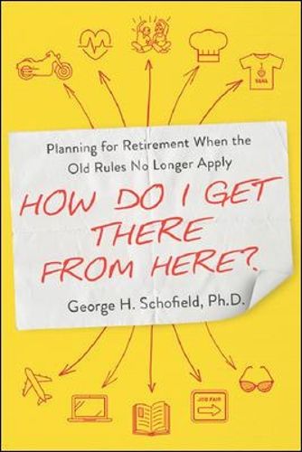 How Do I Get There from Here?: Planning for Retirement When the Old Rules No Longer Apply