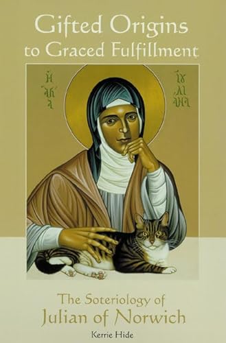 Gifted Origins to Graced Fulfillment: The Soteriology of Julian of Norwich