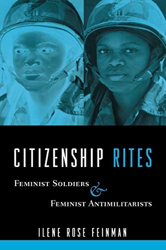 Citizenship Rites: Feminist Soldiers and Feminist Antimilitarists