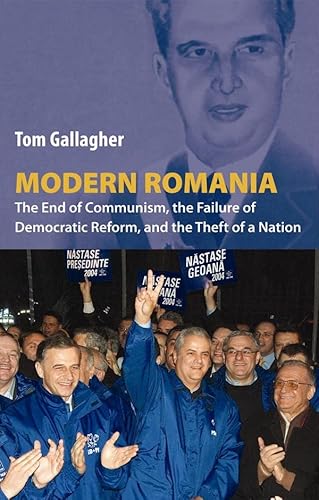 Modern Romania: The End of Communism, the Failure of Democratic