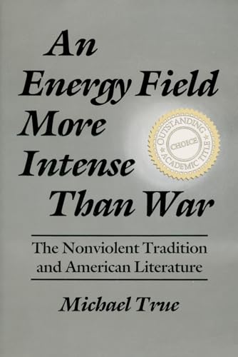 An Energy Field More Intense Than War: The Nonviolent Tradition and American Literature