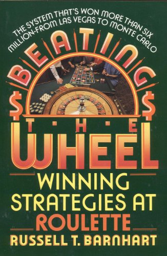 Beating the Wheel: The System That Has Won Over Six Million Dollars from Las Vegas to Monte Carlo