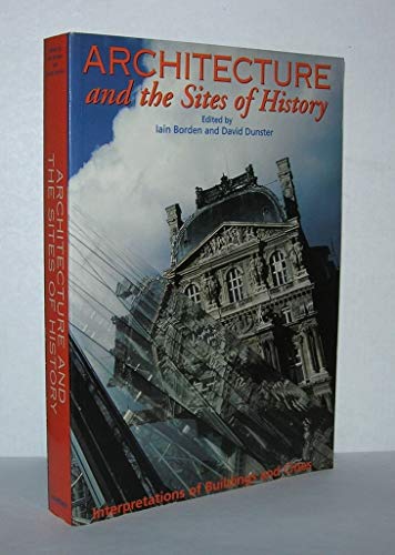 Architecture and the Sites of History: Interpretations of Buildings