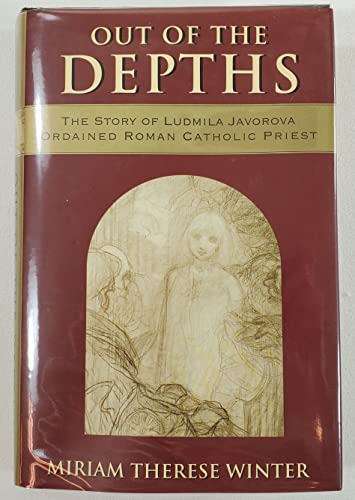 Out of the Depths: The Story of Ludmila Javorova, Ordained Roman Catholic Priest