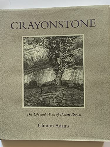 Crayonstone: The Life and Work of Bolton Brown with a Catalogue of His Lithographs