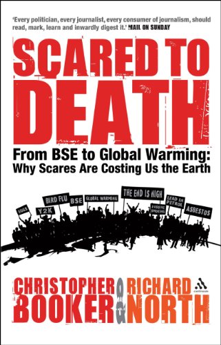Scared to Death: From BSE to Global Warming - Why Scares are Costing Us the Earth