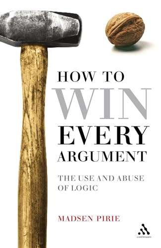 How to Win Every Argument: The Use and Abuse of Logic