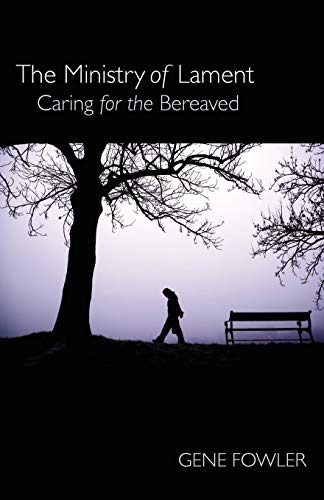 The Ministry of Lament: Caring for the Bereaved