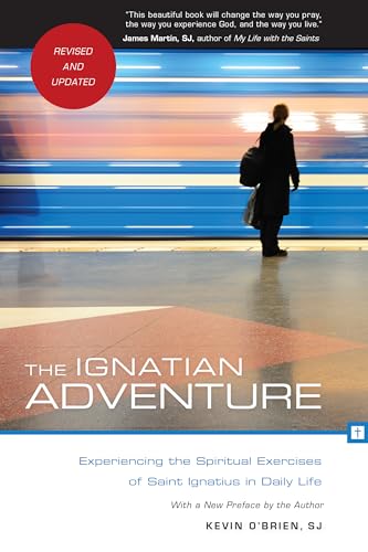 The Ignatian Adventure: Experiencing the Spiritual Exercises of  St. Ignatius Loyola in Daily Life