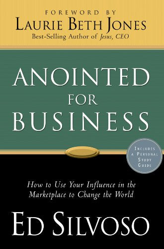 Anointed for Business: How Christians Can Use Their Influence in the
