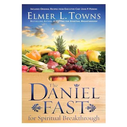The Daniel Fast for Spiritual Breakthrough