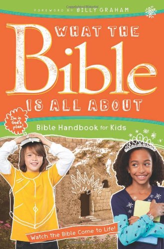 What the Bible Is All about: Bible Handbook for Kids