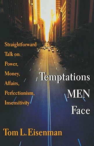 Temptations Men Face: Straightforward Talk on Power, Money, Affairs, Perfectionism, Insensitivity