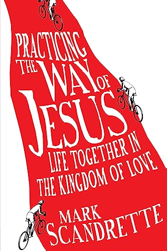 Practicing the Way of Jesus - Life Together in the Kingdom of Love