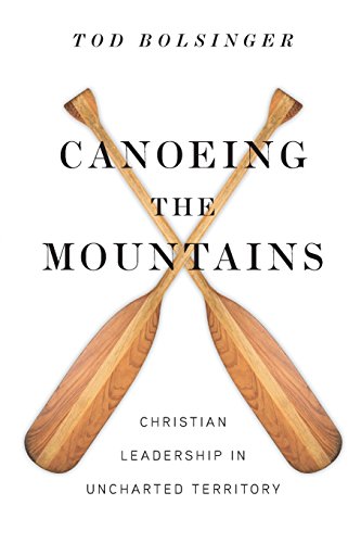 Canoeing the Mountains: Christian Leadership in Uncharted Territory