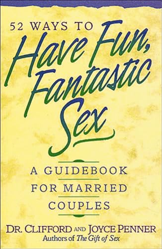 52 Ways to Have Fun, Fantastic Sex: A Guidebook for Married Couples