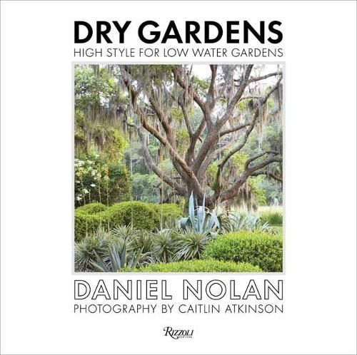 Dry Gardens: High Style for Low Water Gardens