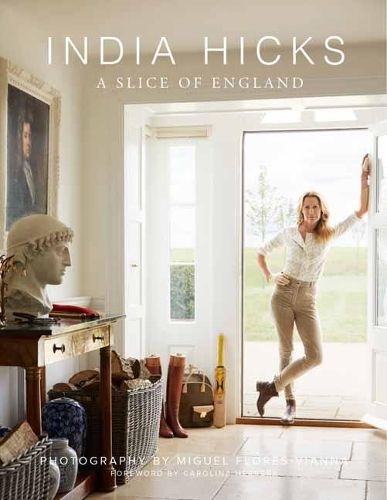 India Hicks: A Slice of England: The Story of Four Houses
