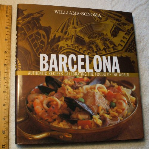 Barcelona: Authentic Recipes Celebrating the Foods of the World