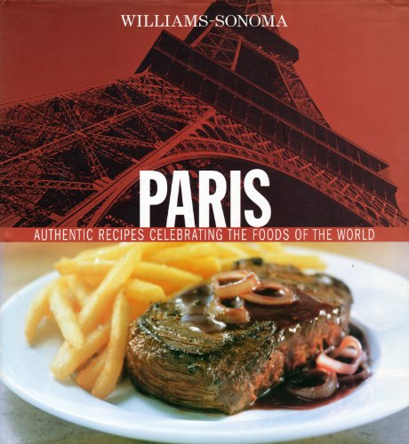 Paris: Authentic Recipes Celebrating the Foods of the World