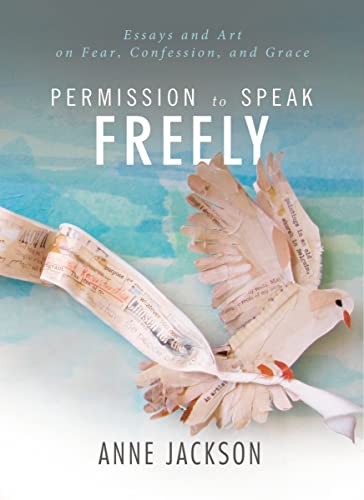 Permission to Speak Freely: Essays and Art on Fear, Confession, and