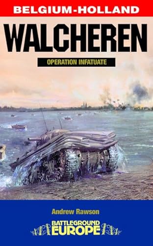 Walcheren - Operation Infatuate: Belgium-Holland