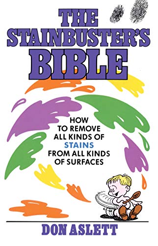 The Stainbuster's Bible: How to Remove All Kinds of Stains From All Kinds of Surfaces