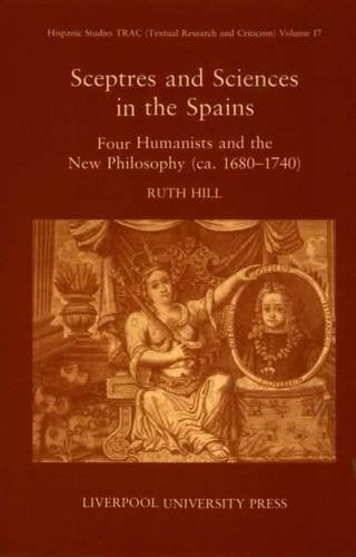 Sceptres and Sciences in the Spains: Four Humanists and the New Philosophy, c 1680-1740