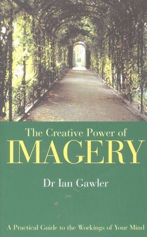 The Creative Power of Imagery: A Practical Guide to the Workings of
