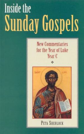 Inside the Sunday Gospels: Commentaries and Fresh Insights for the Year of Luke