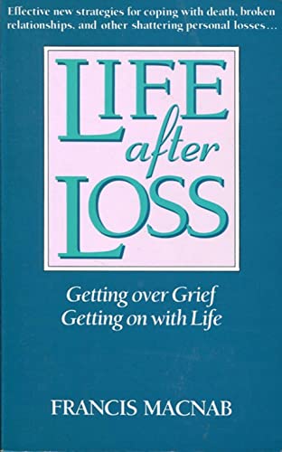 Life After Loss: Getting Over Grief, Getting on with Life