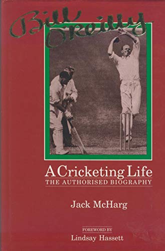 Bill O'Reilly: a Cricketing Life: The Authorised Biography