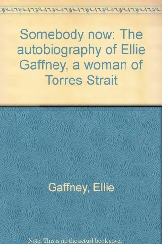 Somebody Now: The Autobiography of Ellie Gaffney, a Woman of Torres